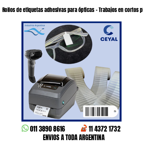 Rollos de etiquetas adhesivas para ópticas – Trabajos en cortos plazos!