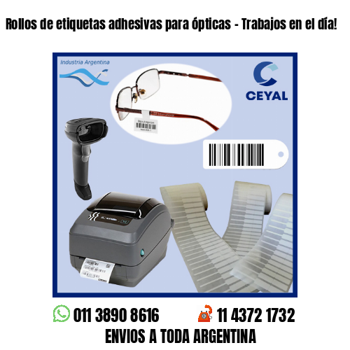 Rollos de etiquetas adhesivas para ópticas – Trabajos en el día!