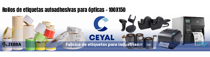 Rollos de etiquetas autoadhesivas para ópticas - 100X150