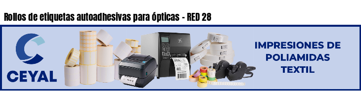 Rollos de etiquetas autoadhesivas para ópticas - RED 28