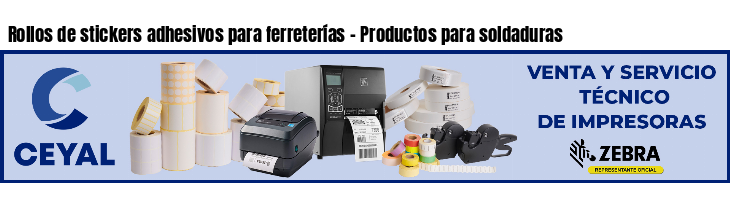 Rollos de stickers adhesivos para ferreterías - Productos para soldaduras
