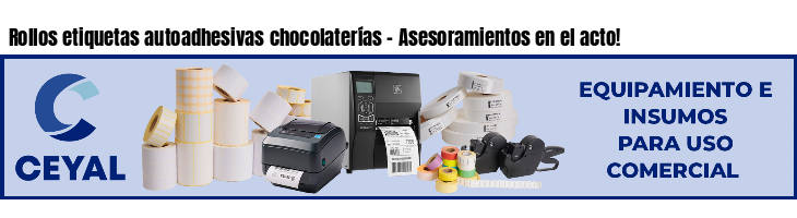 Rollos etiquetas autoadhesivas chocolaterías - Asesoramientos en el acto!