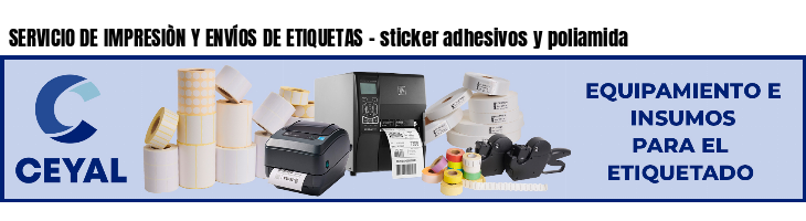 SERVICIO DE IMPRESIÒN Y ENVÍOS DE ETIQUETAS - sticker adhesivos y poliamida