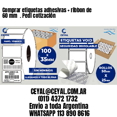 Comprar etiquetas adhesivas   ribbon de 60 mm  . Pedí cotización