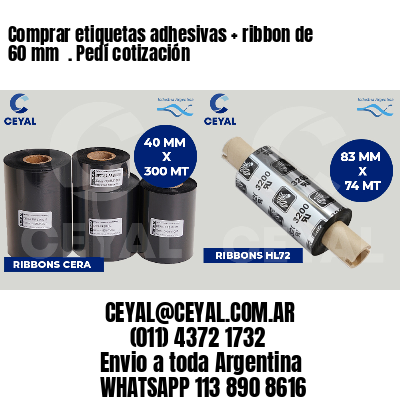 Comprar etiquetas adhesivas   ribbon de 60 mm  . Pedí cotización