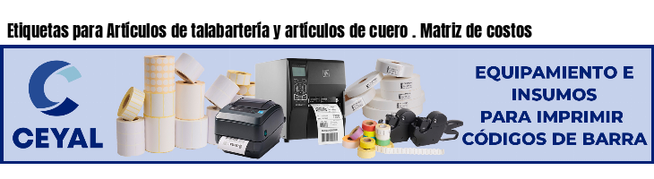 Etiquetas para Artículos de talabartería y artículos de cuero . Matriz de costos