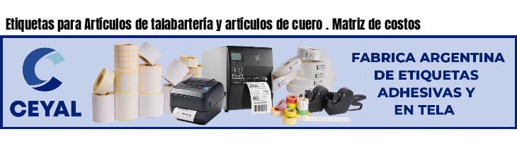 Etiquetas para Artículos de talabartería y artículos de cuero . Matriz de costos