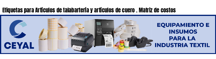 Etiquetas para Artículos de talabartería y artículos de cuero . Matriz de costos