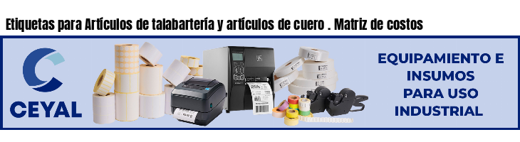 Etiquetas para Artículos de talabartería y artículos de cuero . Matriz de costos