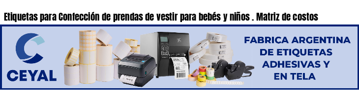 Etiquetas para Confección de prendas de vestir para bebés y niños . Matriz de costos