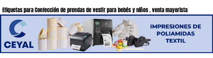 Etiquetas para Confección de prendas de vestir para bebés y niños . venta mayorista