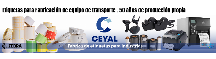 Etiquetas para Fabricación de equipo de transporte . 50 años de producción propia