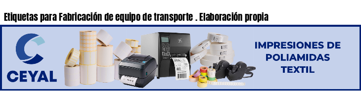 Etiquetas para Fabricación de equipo de transporte . Elaboración propia