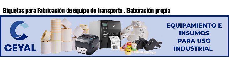 Etiquetas para Fabricación de equipo de transporte . Elaboración propia