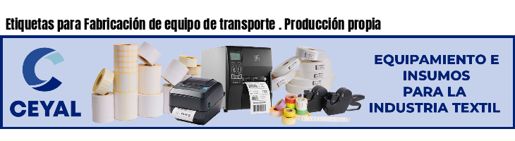 Etiquetas para Fabricación de equipo de transporte . Producción propia