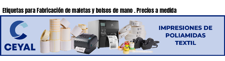 Etiquetas para Fabricación de maletas y bolsos de mano . Precios a medida