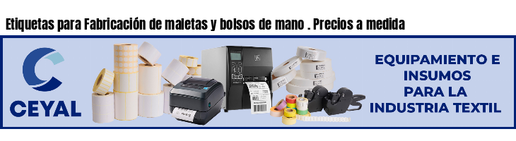 Etiquetas para Fabricación de maletas y bolsos de mano . Precios a medida