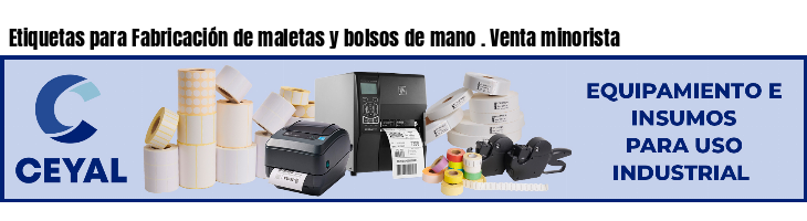 Etiquetas para Fabricación de maletas y bolsos de mano . Venta minorista