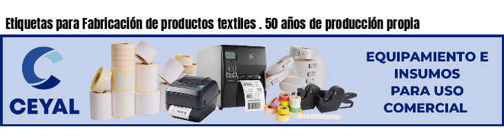 Etiquetas para Fabricación de productos textiles . 50 años de producción propia