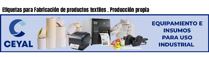 Etiquetas para Fabricación de productos textiles . Producción propia