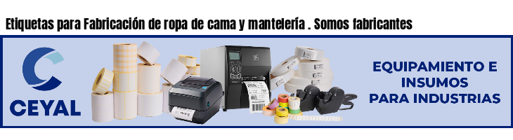 Etiquetas para Fabricación de ropa de cama y mantelería . Somos fabricantes