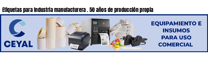 Etiquetas para Industria manufacturera . 50 años de producción propia