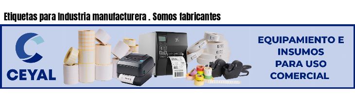 Etiquetas para Industria manufacturera . Somos fabricantes