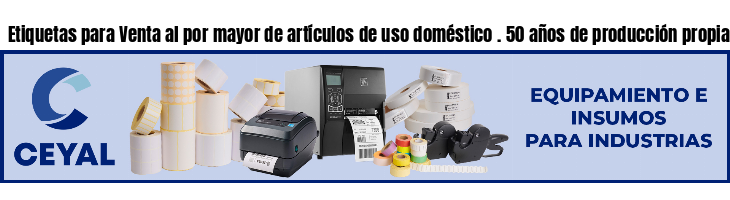 Etiquetas para Venta al por mayor de artículos de uso doméstico . 50 años de producción propia