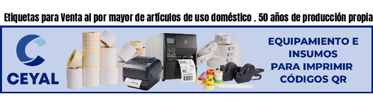 Etiquetas para Venta al por mayor de artículos de uso doméstico . 50 años de producción propia