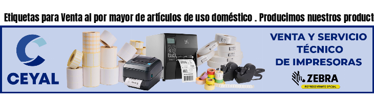 Etiquetas para Venta al por mayor de artículos de uso doméstico . Producimos nuestros productos