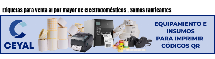 Etiquetas para Venta al por mayor de electrodomésticos . Somos fabricantes