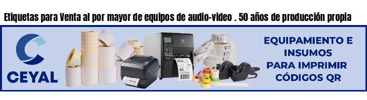 Etiquetas para Venta al por mayor de equipos de audio-video . 50 años de producción propia