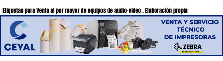 Etiquetas para Venta al por mayor de equipos de audio-video . Elaboración propia