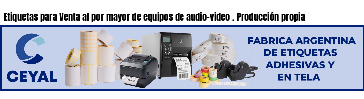 Etiquetas para Venta al por mayor de equipos de audio-video . Producción propia