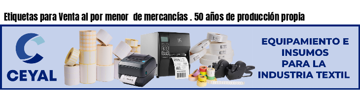 Etiquetas para Venta al por menor de mercancías . 50 años de producción propia
