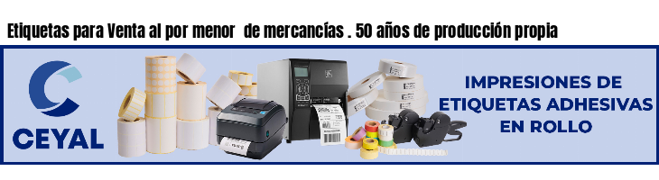 Etiquetas para Venta al por menor de mercancías . 50 años de producción propia