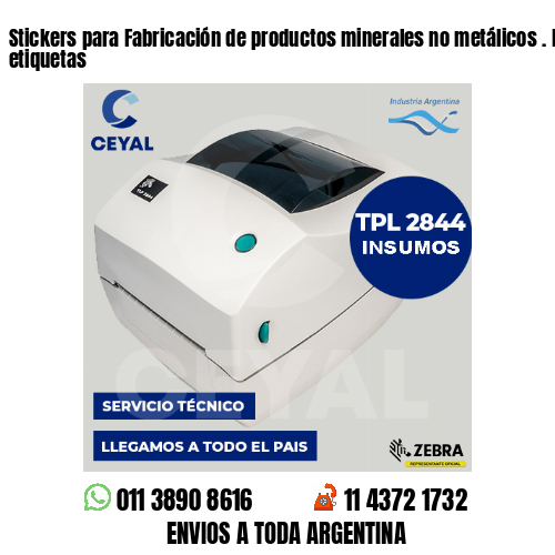 Stickers para Fabricación de productos minerales no metálicos . Fábrica de etiquetas