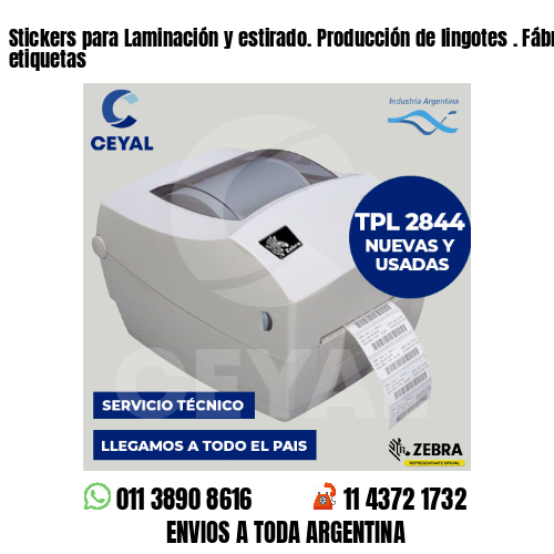 Stickers para Laminación y estirado. Producción de lingotes . Fábrica de etiquetas