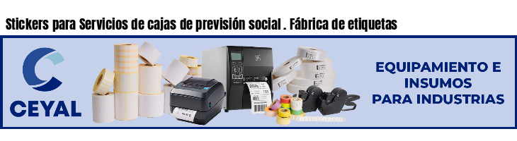 Stickers para Servicios de cajas de previsión social . Fábrica de etiquetas
