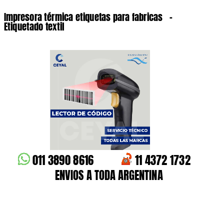 Impresora térmica etiquetas para fabricas   - Etiquetado textil