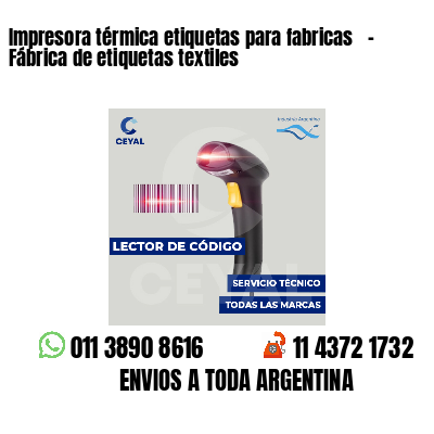 Impresora térmica etiquetas para fabricas   - Fábrica de etiquetas textiles