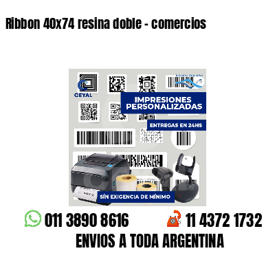 Ribbon 40x74 resina doble - comercios