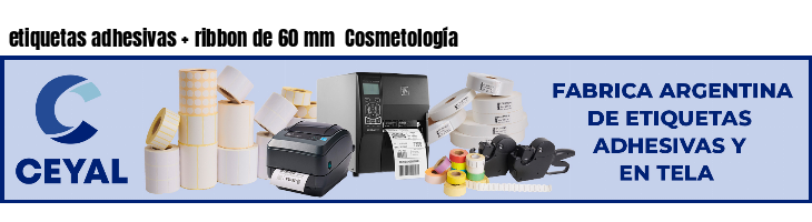 etiquetas adhesivas   ribbon de 60 mm  Cosmetología