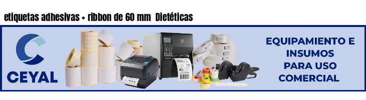 etiquetas adhesivas   ribbon de 60 mm  Dietéticas