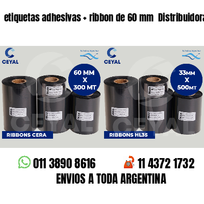 etiquetas adhesivas   ribbon de 60 mm  Distribuidoras