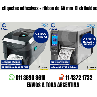 etiquetas adhesivas   ribbon de 60 mm  Distribuidoras