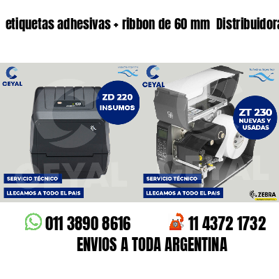 etiquetas adhesivas   ribbon de 60 mm  Distribuidoras