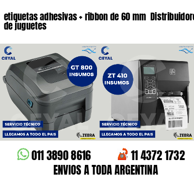 etiquetas adhesivas   ribbon de 60 mm  Distribuidores de juguetes