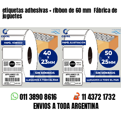 etiquetas adhesivas   ribbon de 60 mm  Fábrica de juguetes