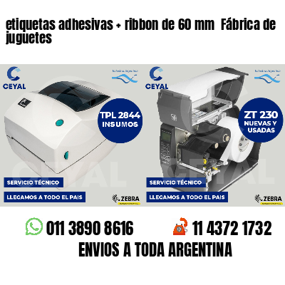 etiquetas adhesivas   ribbon de 60 mm  Fábrica de juguetes